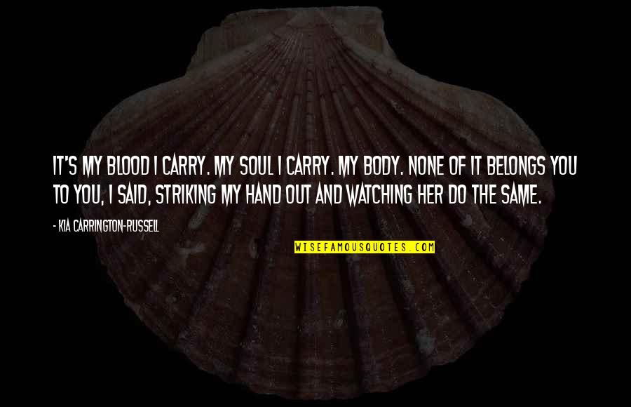 Beau Lafave Quotes By Kia Carrington-Russell: It's my blood I carry. My soul I
