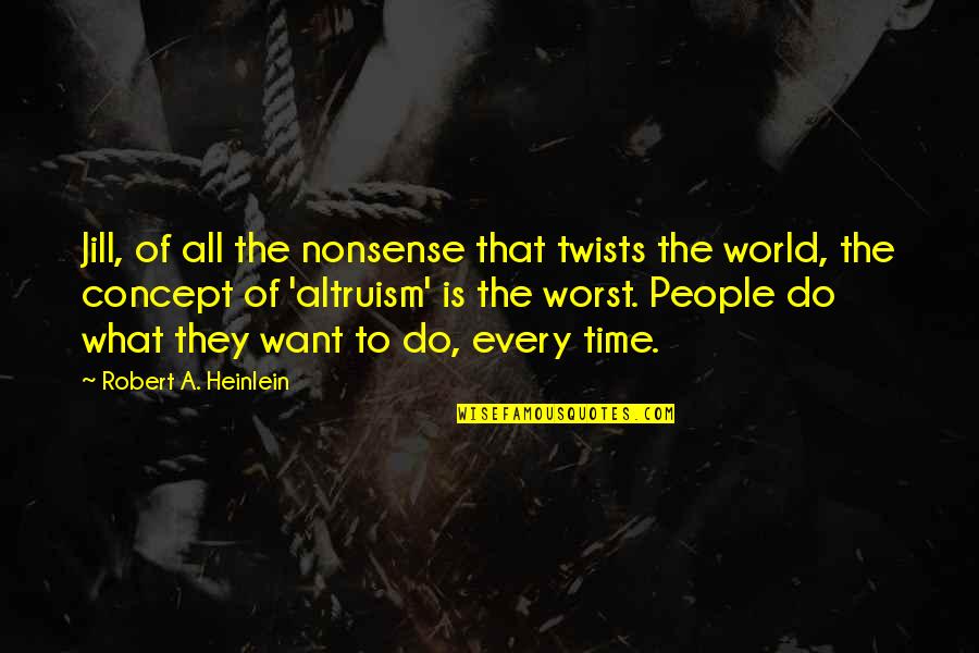 Beau Monde Recipe Quotes By Robert A. Heinlein: Jill, of all the nonsense that twists the