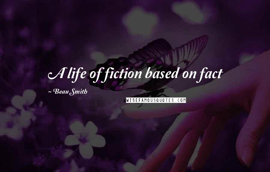 Beau Smith quotes: A life of fiction based on fact