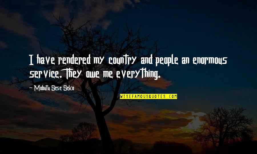Beau Taplin Playing With Fire Quotes By Mobutu Sese Seko: I have rendered my country and people an