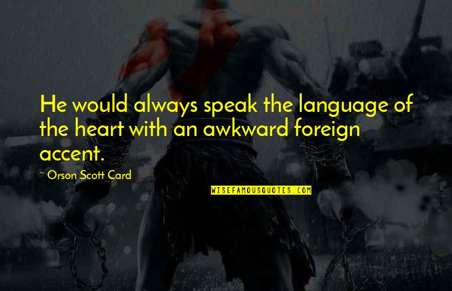 Beau Taplin Playing With Fire Quotes By Orson Scott Card: He would always speak the language of the