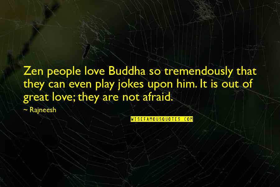 Beauboeuf Anne Lise Quotes By Rajneesh: Zen people love Buddha so tremendously that they