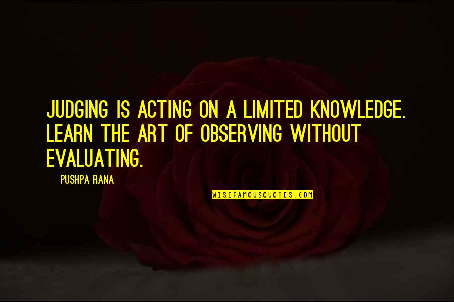 Beaubourg Quotes By Pushpa Rana: Judging is acting on a limited knowledge. Learn