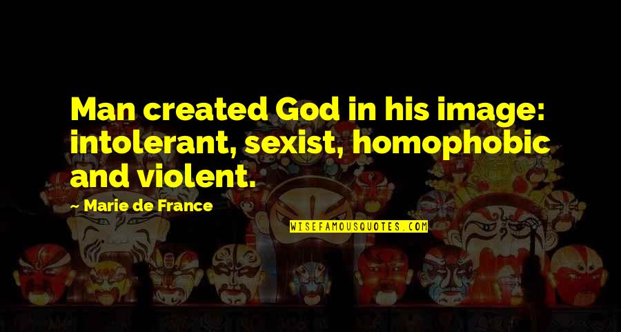 Beaucage Reagent Quotes By Marie De France: Man created God in his image: intolerant, sexist,