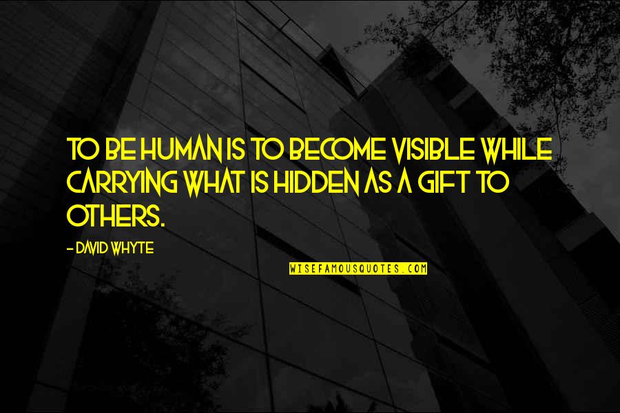 Beaucaire Avenue Quotes By David Whyte: To be human is to become visible while
