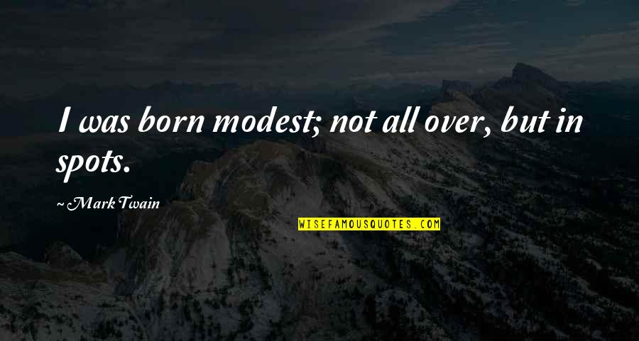Beauchamp And Childress Quotes By Mark Twain: I was born modest; not all over, but