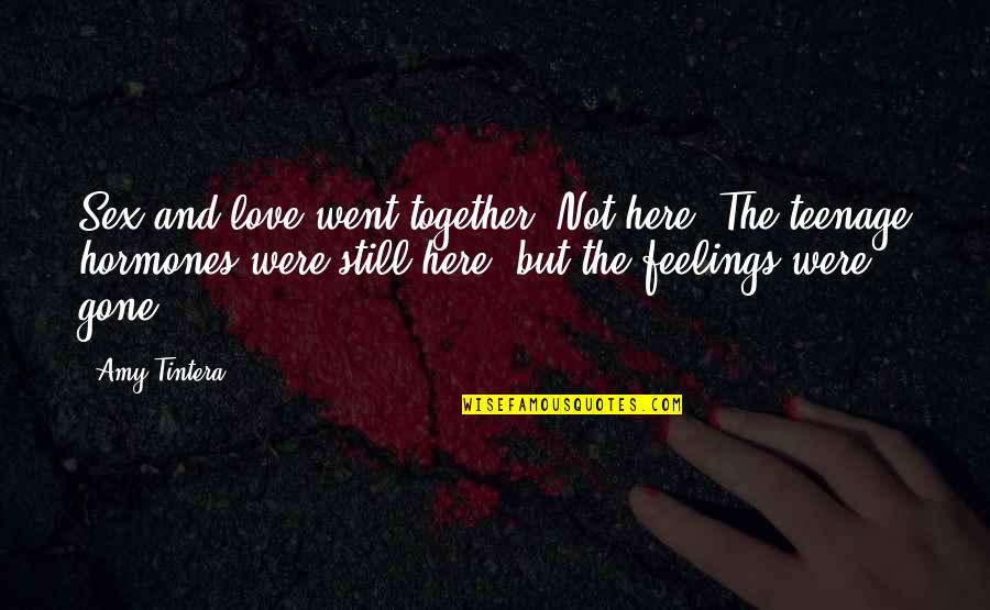 Beauchamp Quotes By Amy Tintera: Sex and love went together. Not here. The Beauchamp Quotes By Amy Tintera: Sex and love went together. Not here. The