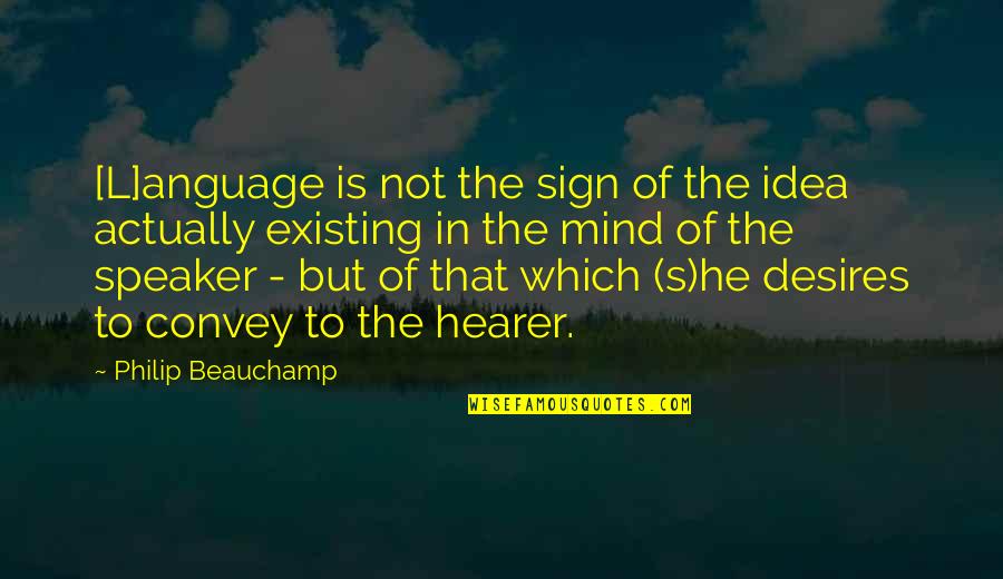 Beauchamp Quotes By Philip Beauchamp: [L]anguage is not the sign of the idea