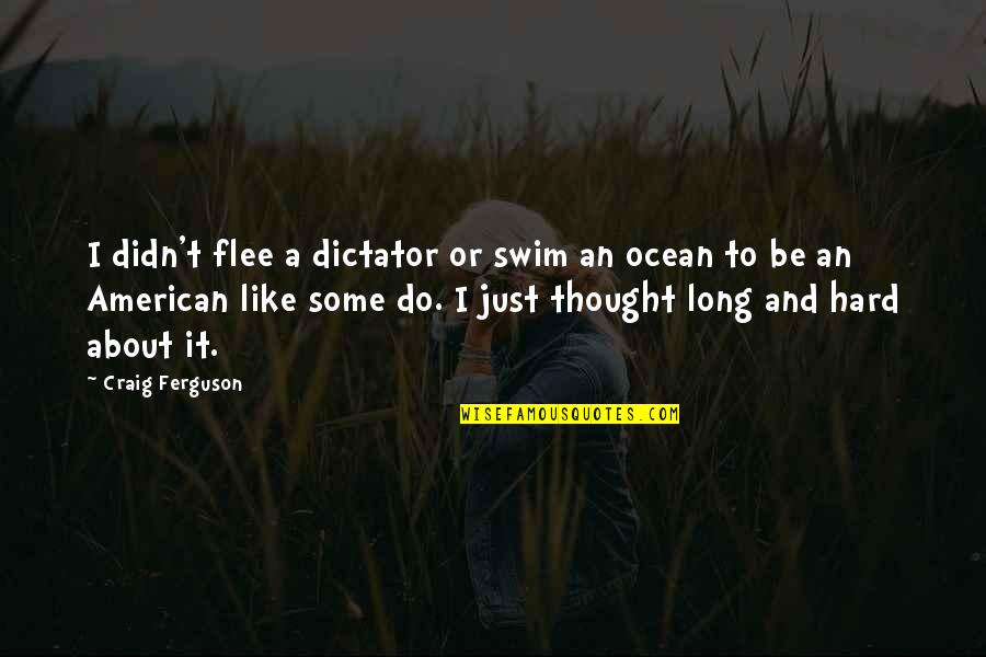 Beauchamps Hardware Quotes By Craig Ferguson: I didn't flee a dictator or swim an