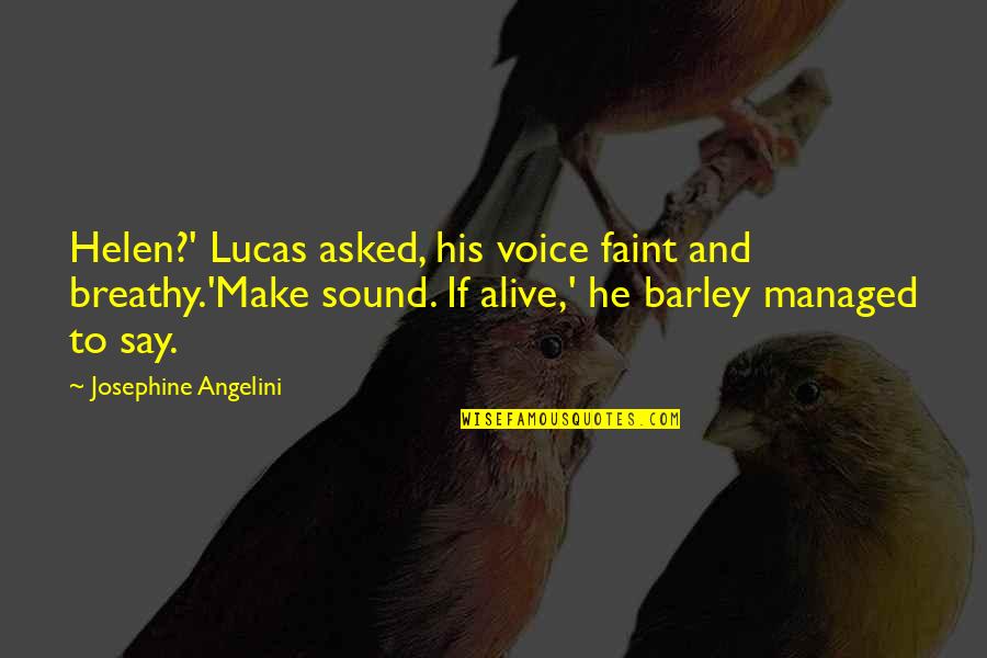 Beauchamps Quotes By Josephine Angelini: Helen?' Lucas asked, his voice faint and breathy.'Make