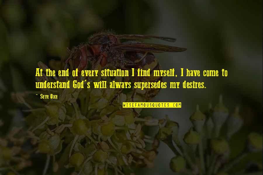Beauchamps Quotes By Seye Oke: At the end of every situation I find Beauchamps Quotes By Seye Oke: At the end of every situation I find