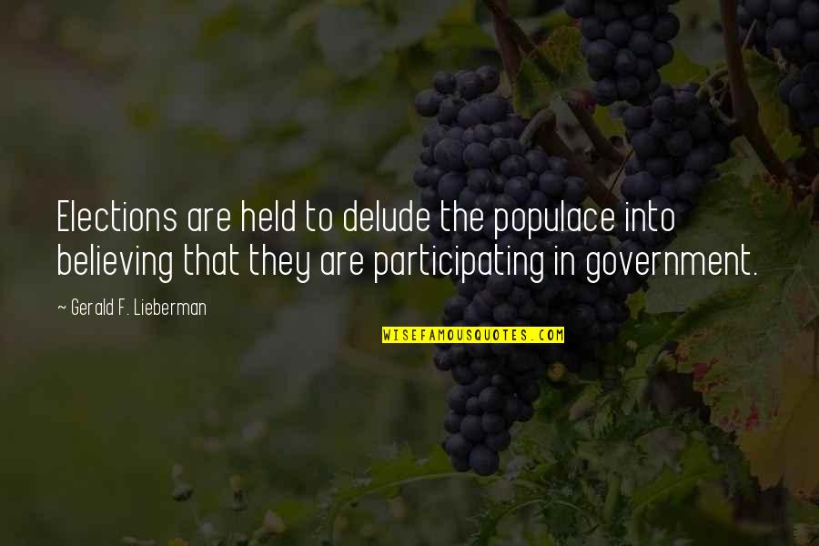 Beauchemin Gauvin Quotes By Gerald F. Lieberman: Elections are held to delude the populace into