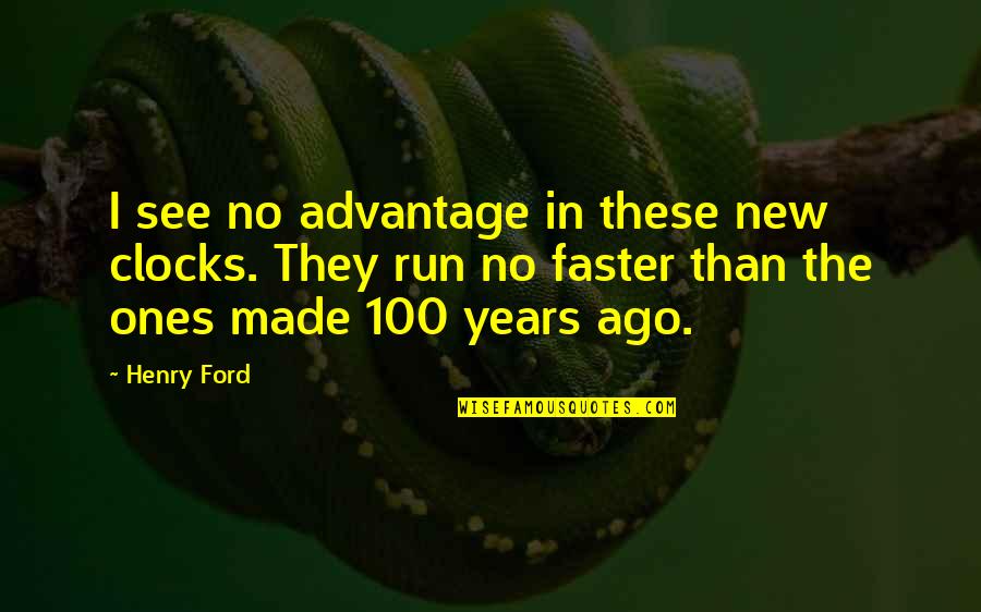 Beauchemin Hockey Quotes By Henry Ford: I see no advantage in these new clocks. Beauchemin Hockey Quotes By Henry Ford: I see no advantage in these new clocks.