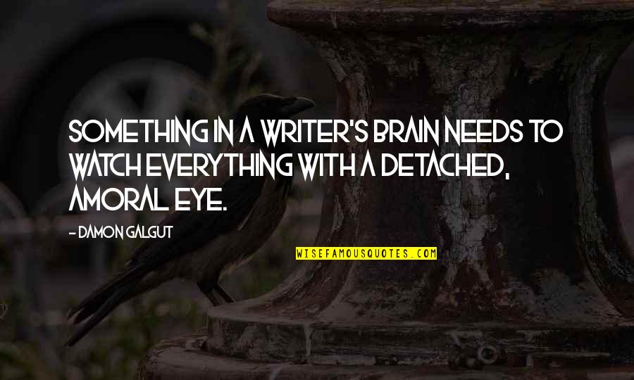 Beauchemin Real Estate Quotes By Damon Galgut: Something in a writer's brain needs to watch