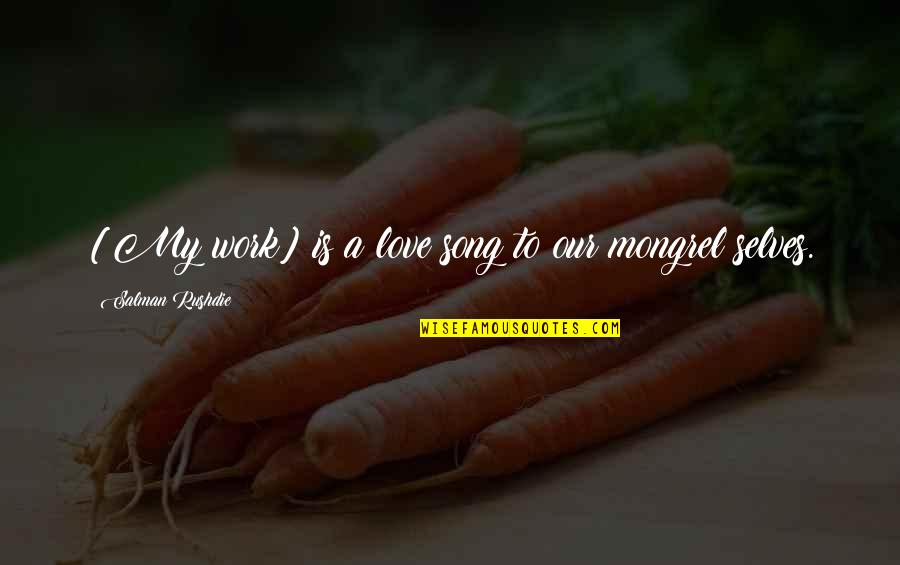 Beauchene Waste Quotes By Salman Rushdie: [My work] is a love song to our