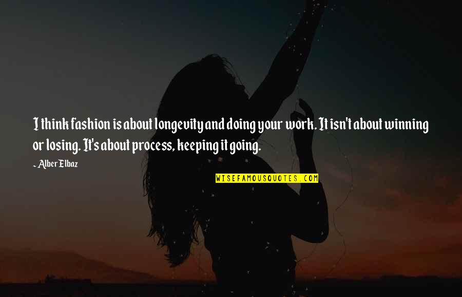 Beaucourt Newport Quotes By Alber Elbaz: I think fashion is about longevity and doing Beaucourt Newport Quotes By Alber Elbaz: I think fashion is about longevity and doing