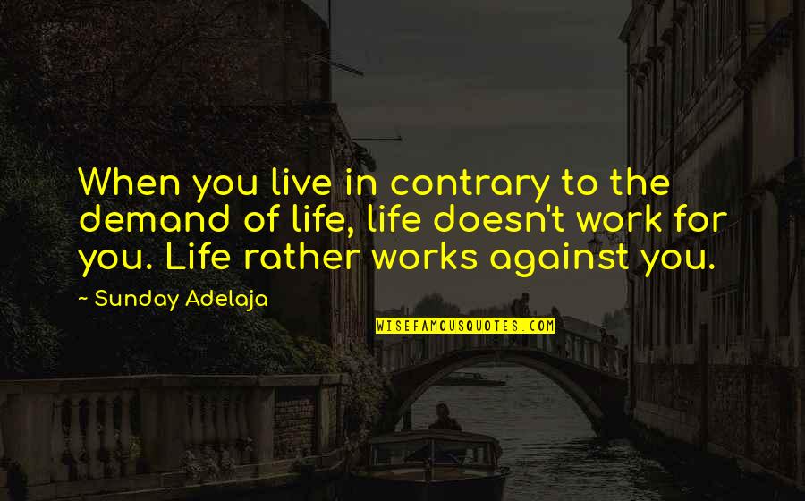 Beaucourt Pocket Quotes By Sunday Adelaja: When you live in contrary to the demand Beaucourt Pocket Quotes By Sunday Adelaja: When you live in contrary to the demand