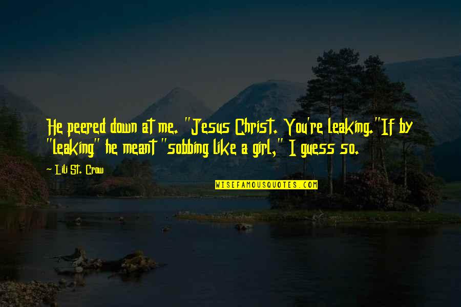 Beauden Quotes By Lili St. Crow: He peered down at me. "Jesus Christ. You're Beauden Quotes By Lili St. Crow: He peered down at me. "Jesus Christ. You're