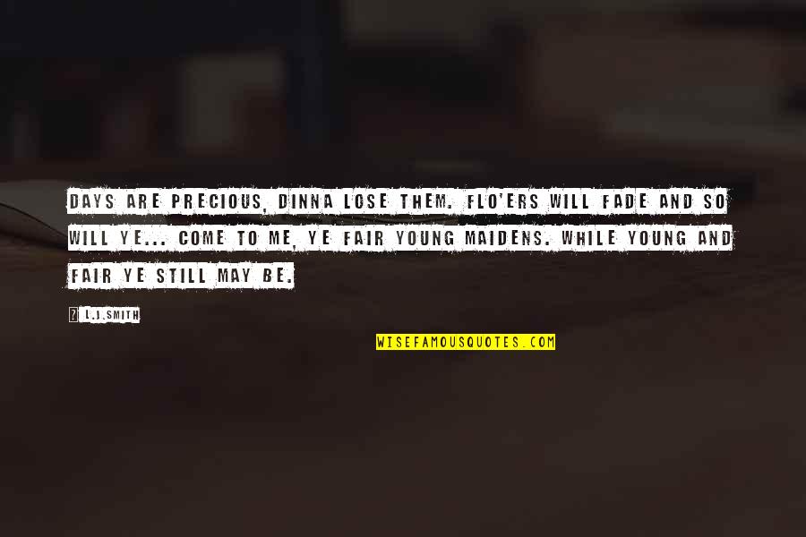 Beaudene Raquel Quotes By L.J.Smith: Days are precious, dinna lose them. Flo'ers will Beaudene Raquel Quotes By L.J.Smith: Days are precious, dinna lose them. Flo'ers will