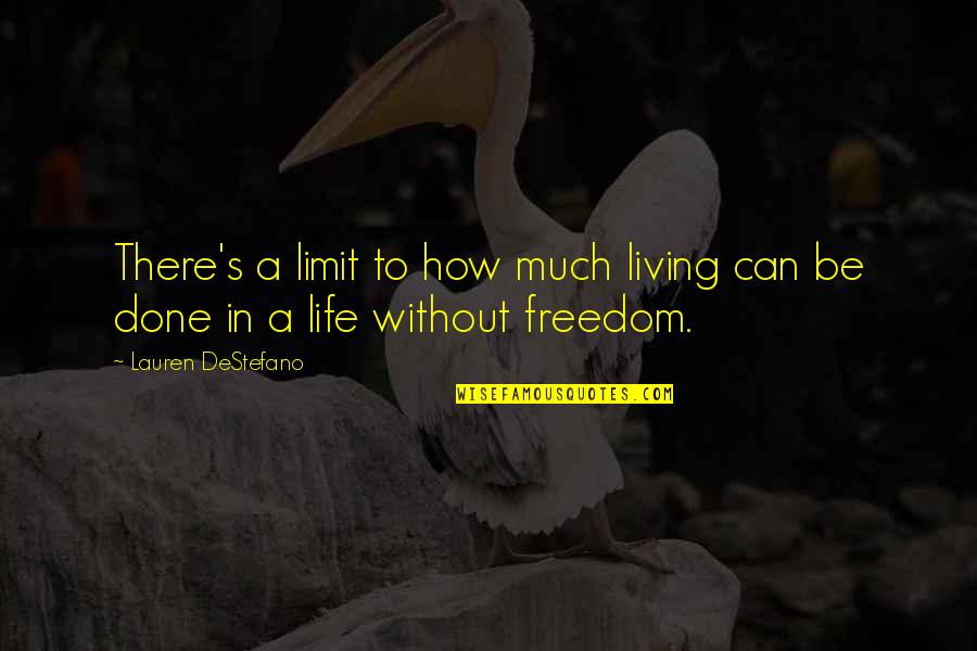 Beaudonte Quotes By Lauren DeStefano: There's a limit to how much living can Beaudonte Quotes By Lauren DeStefano: There's a limit to how much living can
