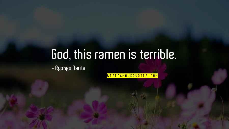 Beaudouin Haiti Quotes By Ryohgo Narita: God, this ramen is terrible.