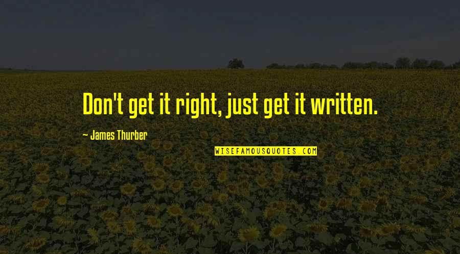 Beaudouin Massin Quotes By James Thurber: Don't get it right, just get it written.