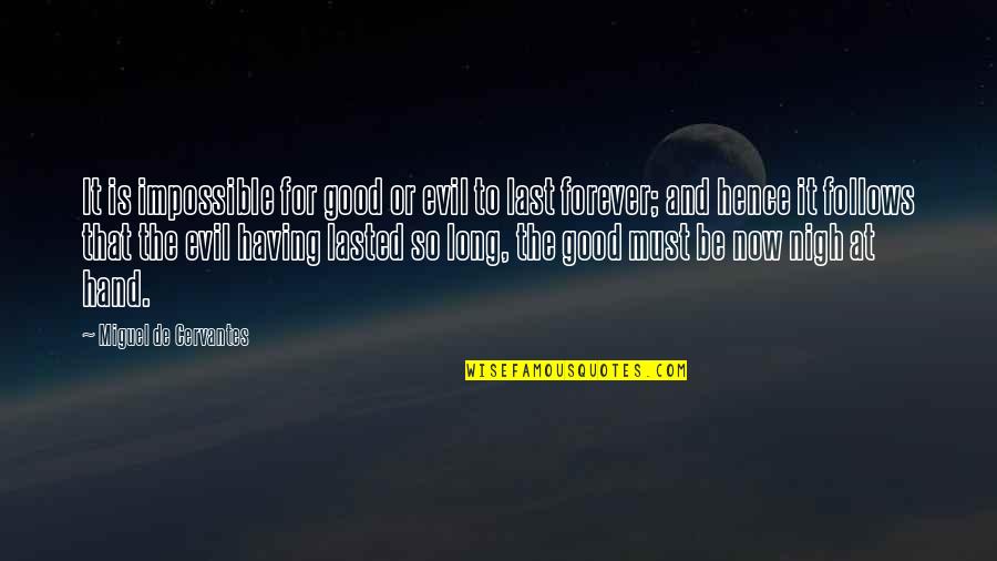 Beaudouin Massin Quotes By Miguel De Cervantes: It is impossible for good or evil to