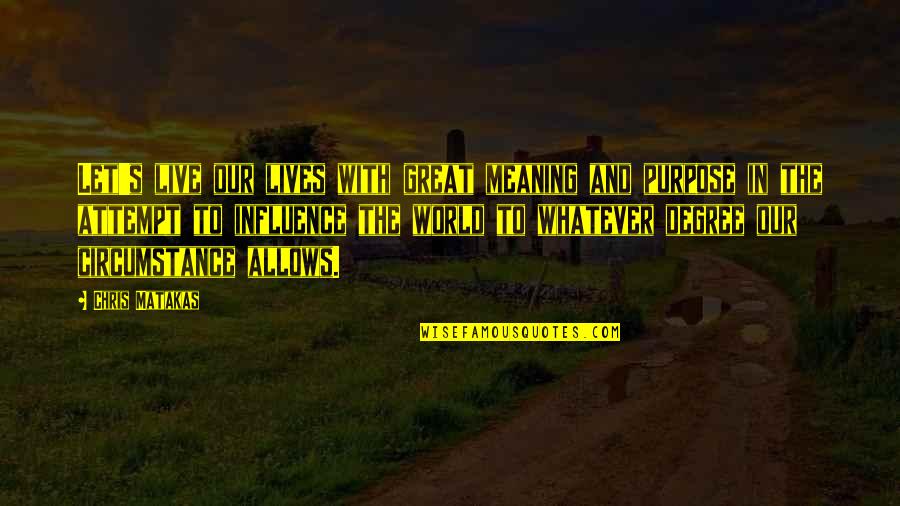 Beaudreaus Bar Quotes By Chris Matakas: Let's live our lives with great meaning and