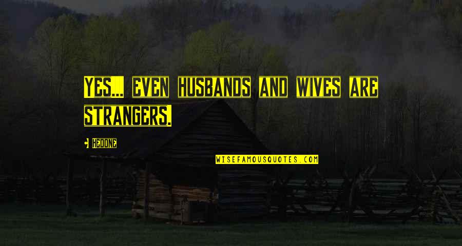 Beaudreaus Bar Quotes By Hedone: Yes... even husbands and wives are strangers.