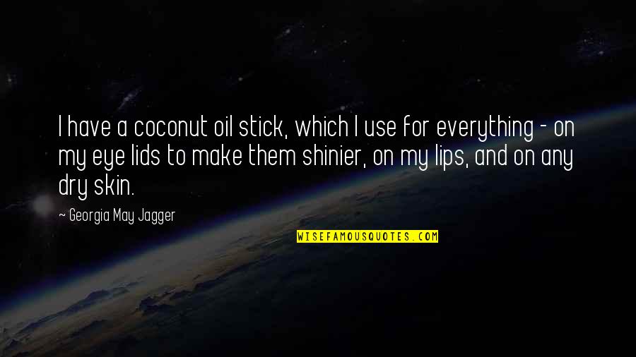 Beaufait Pronunciation Quotes By Georgia May Jagger: I have a coconut oil stick, which I