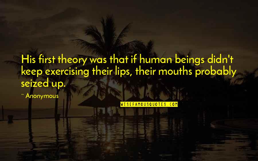 Beaufays2000 Quotes By Anonymous: His first theory was that if human beings Beaufays2000 Quotes By Anonymous: His first theory was that if human beings