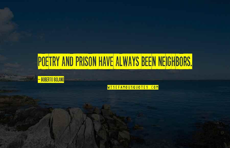 Beaufays2000 Quotes By Roberto Bolano: Poetry and prison have always been neighbors. Beaufays2000 Quotes By Roberto Bolano: Poetry and prison have always been neighbors.