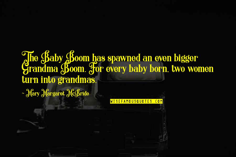 Beaufitul Quotes By Mary Margaret McBride: The Baby Boom has spawned an even bigger