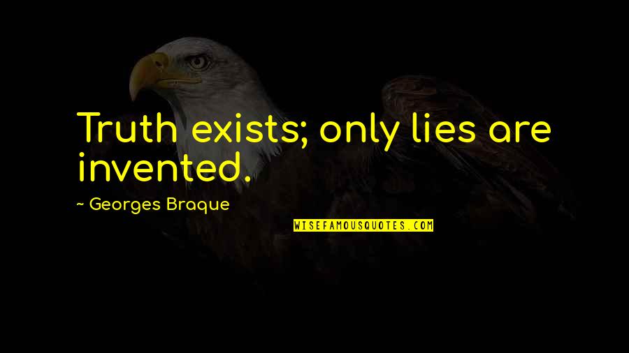 Beaufort's Quotes By Georges Braque: Truth exists; only lies are invented. Beaufort's Quotes By Georges Braque: Truth exists; only lies are invented.
