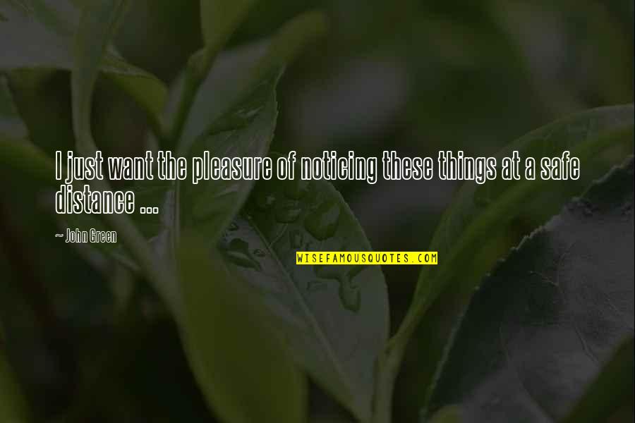 Beaufort's Quotes By John Green: I just want the pleasure of noticing these