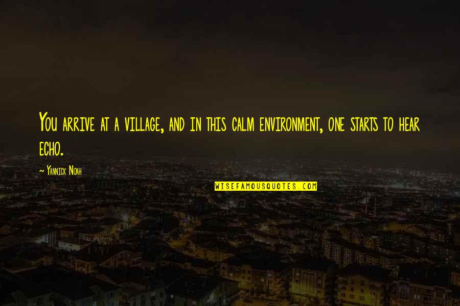Beauforts Wild Quotes By Yannick Noah: You arrive at a village, and in this