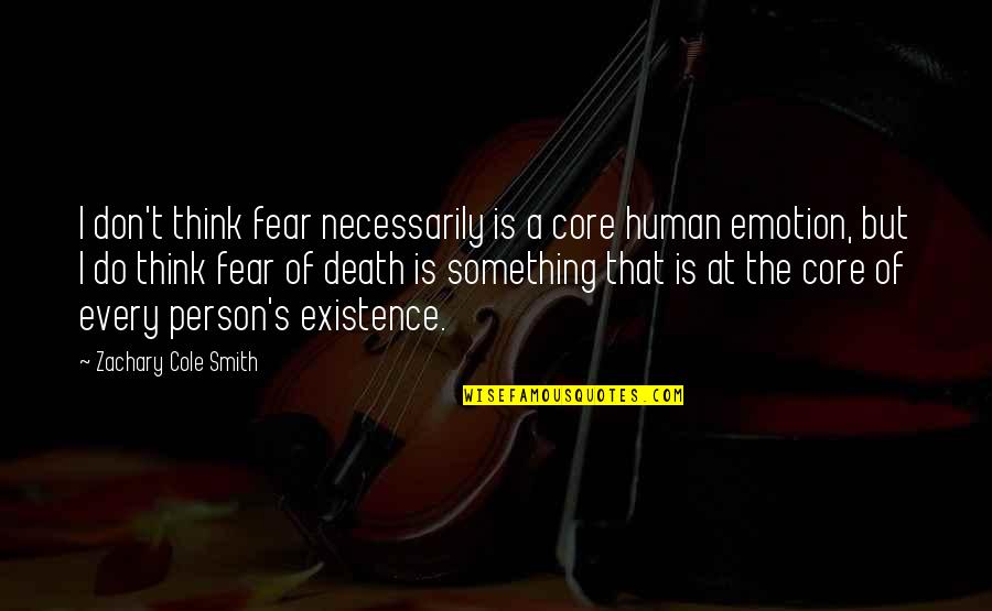 Beauforts Wild Quotes By Zachary Cole Smith: I don't think fear necessarily is a core Beauforts Wild Quotes By Zachary Cole Smith: I don't think fear necessarily is a core