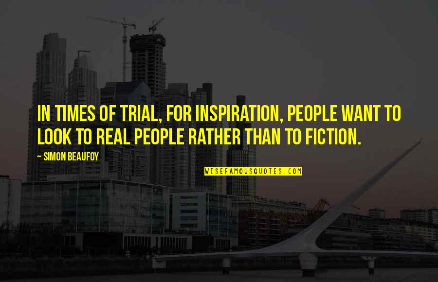 Beaufoy Quotes By Simon Beaufoy: In times of trial, for inspiration, people want