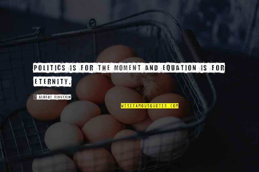 Beaufrere Quotes By Albert Einstein: Politics is for the moment and equation is