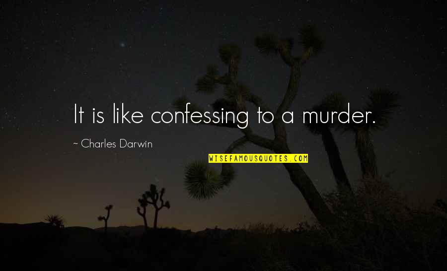 Beaufrere Quotes By Charles Darwin: It is like confessing to a murder.