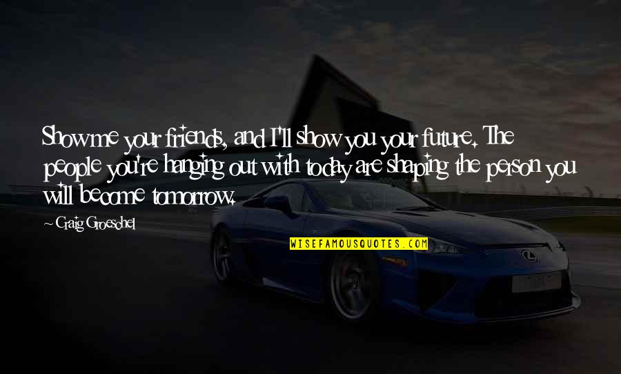 Beauharnais Quotes By Craig Groeschel: Show me your friends, and I'll show you
