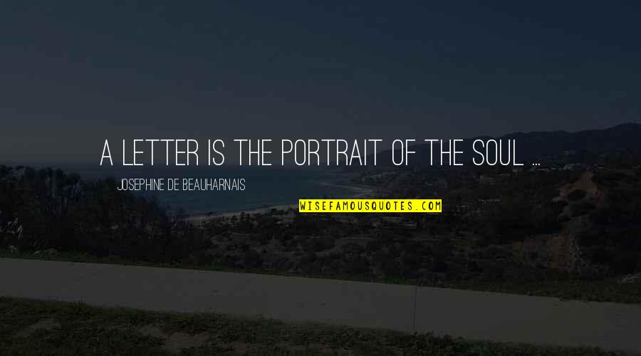 Beauharnais Quotes By Josephine De Beauharnais: A letter is the portrait of the soul