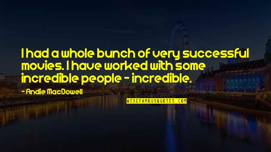 Beauharnais Toucans Quotes By Andie MacDowell: I had a whole bunch of very successful Beauharnais Toucans Quotes By Andie MacDowell: I had a whole bunch of very successful