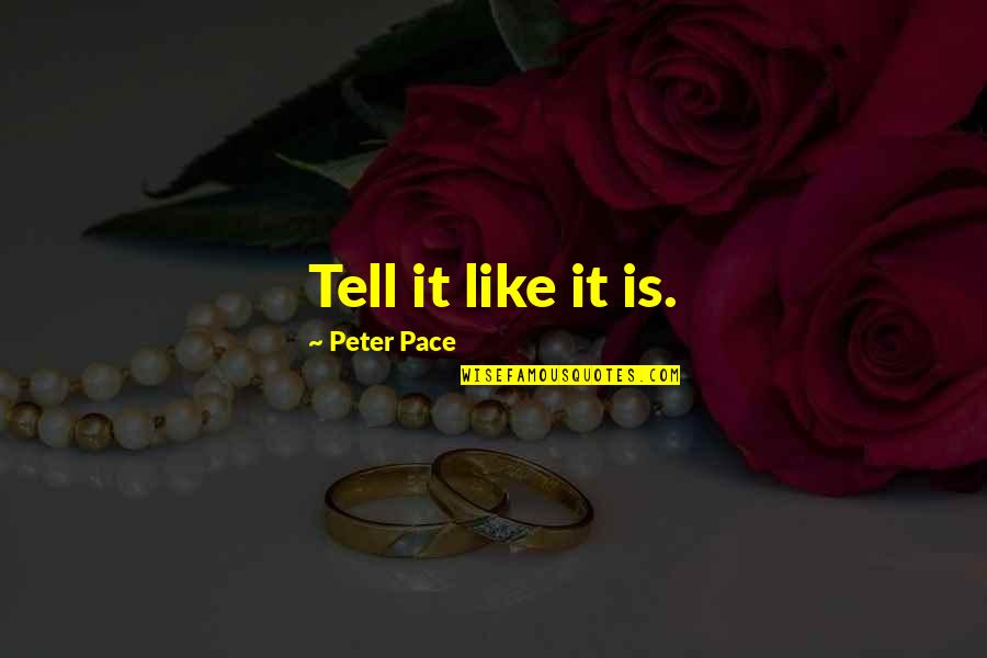 Beauitully Quotes By Peter Pace: Tell it like it is.
