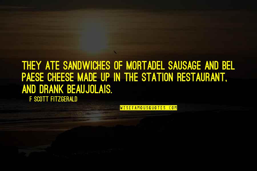 Beaujolais Quotes By F Scott Fitzgerald: They ate sandwiches of mortadel sausage and bel