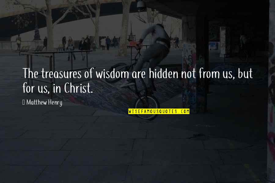 Beaujon Mach Quotes By Matthew Henry: The treasures of wisdom are hidden not from