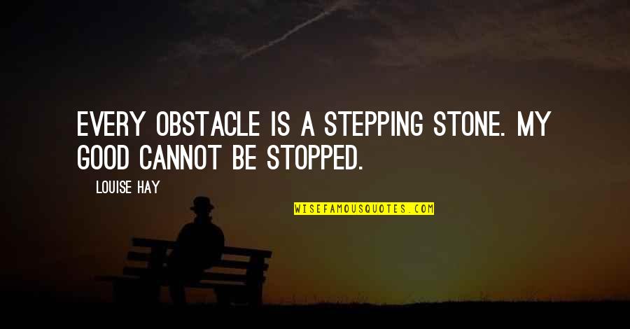 Beaumaris Park Quotes By Louise Hay: Every obstacle is a stepping stone. My good