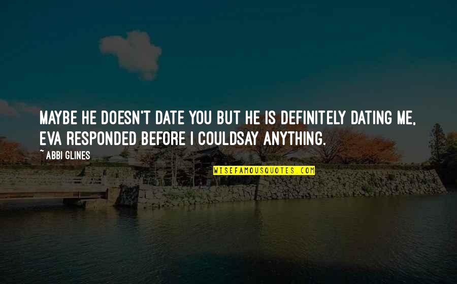 Beaumes Quotes By Abbi Glines: Maybe he doesn't date you but he is Beaumes Quotes By Abbi Glines: Maybe he doesn't date you but he is