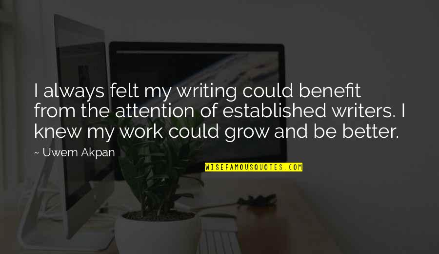 Beaumes Quotes By Uwem Akpan: I always felt my writing could benefit from