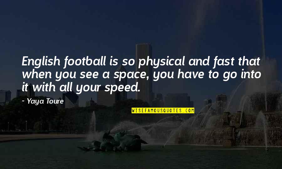 Beaumes Quotes By Yaya Toure: English football is so physical and fast that Beaumes Quotes By Yaya Toure: English football is so physical and fast that